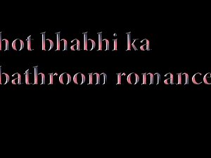 Hot bhabhi ka bathroom romance